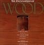 The Encyclopedia of Wood: A Tree-By-Tree Guide to the World's Most Valuable Resource