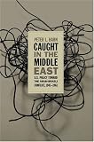 Caught in the Middle East: U.S. Policy toward the Arab-Israeli Conflict, 1945-1961