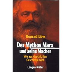 Der Mythos Marx und seine Macher. Wie aus Geschichten Geschichte wird