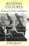 Running Cultures: Racing in Time and Space (Sport in the Global Society)