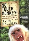 No Touch Monkey: And Other Travel Lessons Learned Too Late