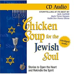Chicken Soup for the Jewish Soul: Stories to Open the Heart and Rekindle the Spirit... by Jack Canfield, Mark Victor Hansen, and Dov Peretz Elkins
