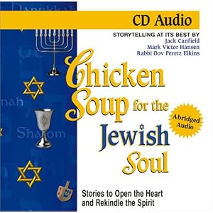 Chicken Soup for the Jewish Soul: Stories to Open the Heart and Rekindle the Spirit... by Jack Canfield, Mark Victor Hansen, and Dov Peretz Elkins