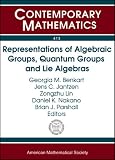 Representations of Algebraic Groups, Quantum Groups, and Lie Algebras (Contemporary Mathematics)