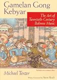 Gamelan Gong Kebyar: The Art of Twentieth-Century Balinese Music (Chicago Studies in Ethnomusicology)