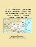 The 2007 Import And Export Market For Mens And Boys Trousers Bib And Brace Overalls Breeches And Shorts Of Knitted Or Crocheted Textile Fabrics In China
