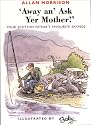 Away An' Ask Your Mother!: Your Scottish Father's Favourite Sayings
