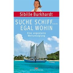 Suche Schiff... egal wohin. Eine ungeplante Weltumseglung