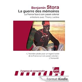 La Guerre des mémoires: La France face à son passé colonial