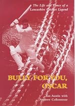 Bully for You, Oscar: The Life and Times of a Lancashire Cricket Legend