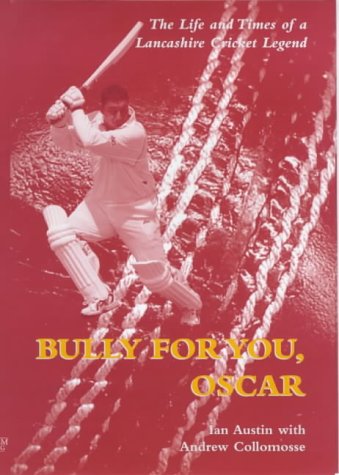 Bully for You, Oscar: The Life and Times of a Lancashire Cricket Legend