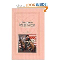 Elizabeth Bacon Custer: And the Making of a Myth