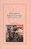 Elizabeth Bacon Custer and the Making of a Myth