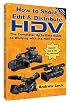 How to Shoot, Edit and Distribute HDV: The Complete, up to Date Guide to Working with the HDV Format