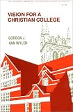 Vision for a Christian College: Essays (Historical Series of the Reformed Church in America)