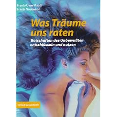Was Tr�ume uns raten: Botschaften des Unbewu�ten entschl�sseln und nutzen