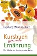 Kursbuch gesunde Ern�hrung: Die K�che als Apotheke der Natur