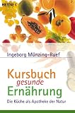 Kursbuch gesunde Ern�hrung: Die K�che als Apotheke der Natur