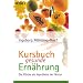 Kursbuch gesunde Ern�hrung: Die K�che als Apotheke der Natur