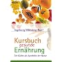 Kursbuch gesunde Ern�hrung: Die K�che als Apotheke der Natur