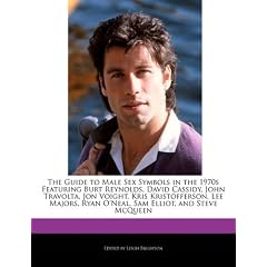 The Guide to Male Sex Symbols in the 1970s Featuring Burt Reynolds, David Cassidy, John Travolta, Jon Voight, Kris Kristofferson, Lee Majors, Ryan O'N