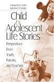 Child and Adolescent Life Stories: Perspectives from Youth, Parents, and Teachers