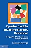 Equitable principles of maritime boundary delimitation : the quest for distributive justice in international law