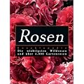 Rosen-Enzyklop�die: Die wichtigsten Wildrosen und �ber 4.000 Gartenrosen
