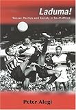 Laduma!: Soccer, Politics and Society in South Africa