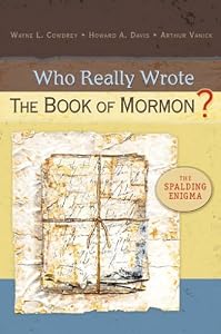 Who Really Wrote the Book of Mormon?: The Spalding Enigma: Wayne L. Cowdrey, Howard A. Davis, Arthur Vanick: 9780758605276: Amazon.com: Books