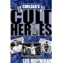 Chelsea's Cult Heroes: Stamford Bridge's 20 Greatest Icons (Cult Heroes)