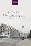 Jamieson's dictionary of Scots : the story of the first historical dictionary of the Scots language