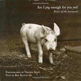 Am I Pig Enough for You Yet?: Voices of the Barnyard