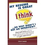 My resume is great (I think)...so why didn't I get an interview?: Fast and easy guide for people with 5+ years of professional work experience to write a resume that gets interviews!
