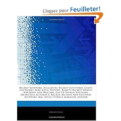 Articles on Backup Software, Including: Backup (Software), Ghost (Software), Bare-Metal Restore, Remote Backup Service, Windows Live Onecare, List of