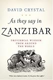 As They Say in Zanzibar: Proverbial Wisdom From Around the World