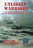 Unlikely Warriors: The Army Security Agencys Secret War in Vietnam 1961-1973d