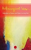 Hoffnungsvoll leben: Gedanken zu Passion und Ostern von J�rg Zink