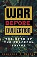 War Before Civilization: The Myth of the Peaceful Savage
