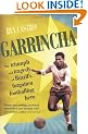 Garrincha: The Triumph and Tragedy of Brazil's Forgotten Footballing Hero