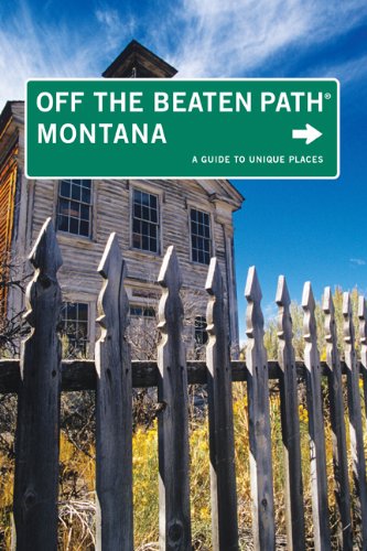 Montana Off the Beaten Path, 8th: A Guide to Unique Places (Off the Beaten Path Series)