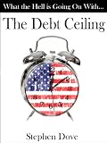 What the Hell Is Going on with the Debt Ceiling