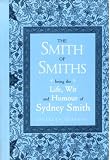 The Smith of Smiths: Being the Life, Wit and Humour of Sydney Smith