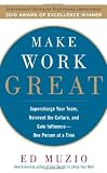 Make Work Great:  Super Charge Your Team, Reinvent the Culture, and Gain Influence One Person at a Time