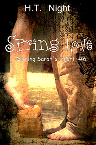Spring Love (Winning Sarah's Heart Book 6), by H.T. Night