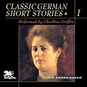 Classic German Short Stories, Volume 1 | [Johann Wolfgang von Goethe, Friedrich Schiller, Johann Peter Hebel, Hugo von Hofmannsthal, Friedo Lampe, Arthur Schnitzler, Thomas Mann]