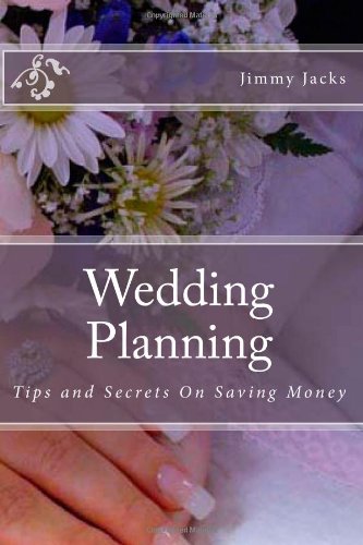 Wedding Planning: Tips and Secrets On Saving 