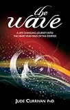 The Wave: A Life Changing Journey into the Heart and Mind of the Cosmos