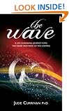 The Wave: A Life Changing Journey into the Heart and Mind of the Cosmos