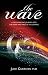 The Wave: A Life Changing Journey into the Heart and Mind of the Cosmos
